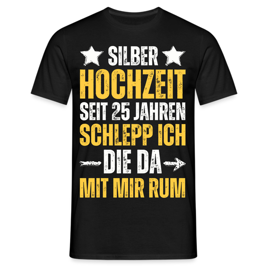 Männer T-Shirt "Seit 25 Jahren schlepp ich die da mit mir rum" - Schwarz