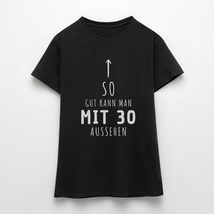 Frauen T-Shirt "So gut kann man mit 30 aussehen" - Schwarz