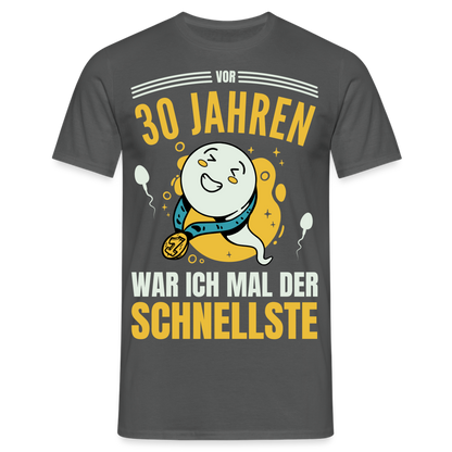 Männer T-Shirt "Vor 30 Jahren war ich mal der Schnellste" - Anthrazit