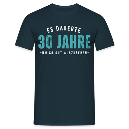 Männer T-Shirt "Es dauerte 30 Jahre um so gut auszusehen" - Navy