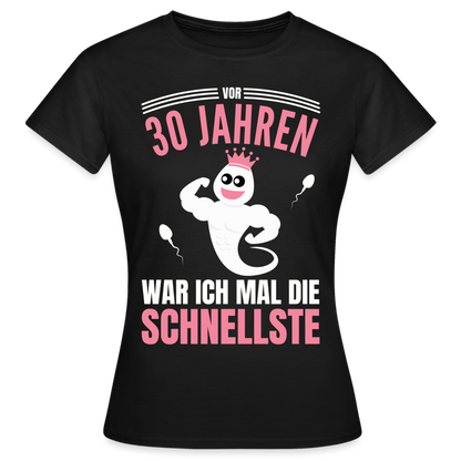 Frauen T-Shirt "Vor 30 Jahren war ich mal die Schnellste" - Schwarz