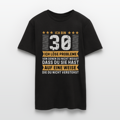 Männer T-Shirt "Ich bin 30 - Ich löse Probleme von denen du nicht weisst..." - Schwarz