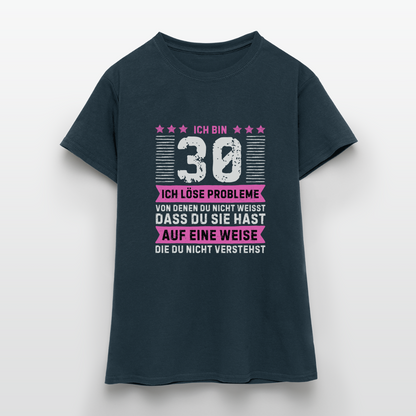 Frauen T-Shirt "Ich bin 30 - Ich löse Probleme von denen du nicht weisst..." - Navy