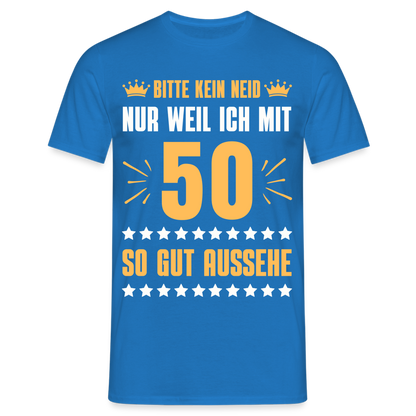 Männer T-Shirt "Bitte kein Neid, nur weil ich mit 50 so gut aussehe" - Royalblau