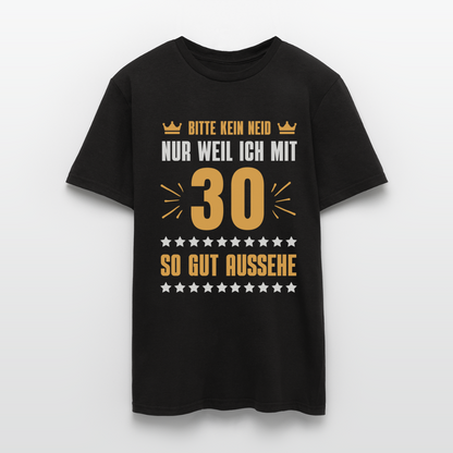Männer T-Shirt "Bitte kein Neid, nur weil ich mit 30 so gut aussehe" - Schwarz