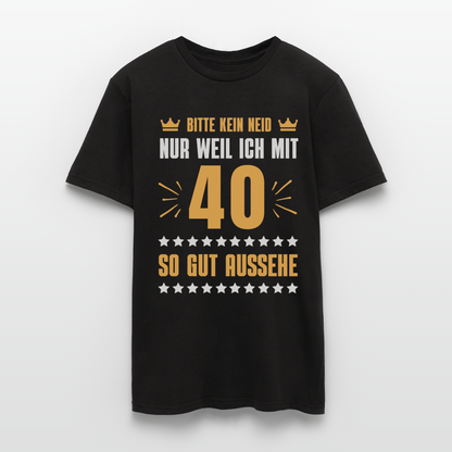 Männer T-Shirt "Bitte kein Neid, nur weil ich mit 40 so gut aussehe" - Schwarz