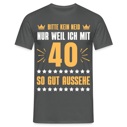 Männer T-Shirt "Bitte kein Neid, nur weil ich mit 40 so gut aussehe" - Anthrazit