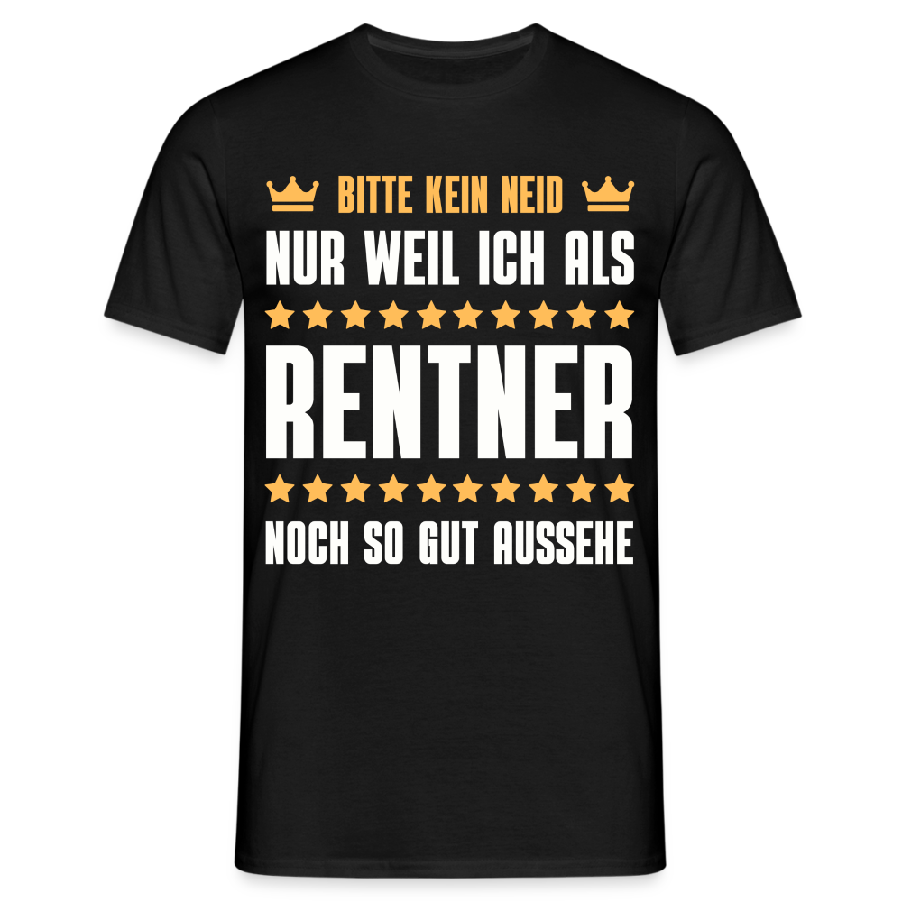 Männer T-Shirt "Bitte kein Neid, nur weil ich als Rentner noch so gut aussehe" - Schwarz