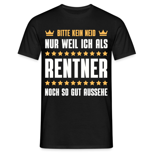 Männer T-Shirt "Bitte kein Neid, nur weil ich als Rentner noch so gut aussehe" - Schwarz