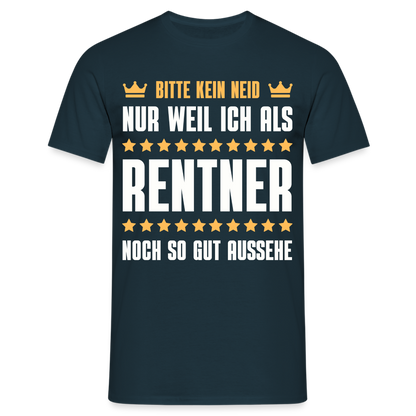 Männer T-Shirt "Bitte kein Neid, nur weil ich als Rentner noch so gut aussehe" - Navy