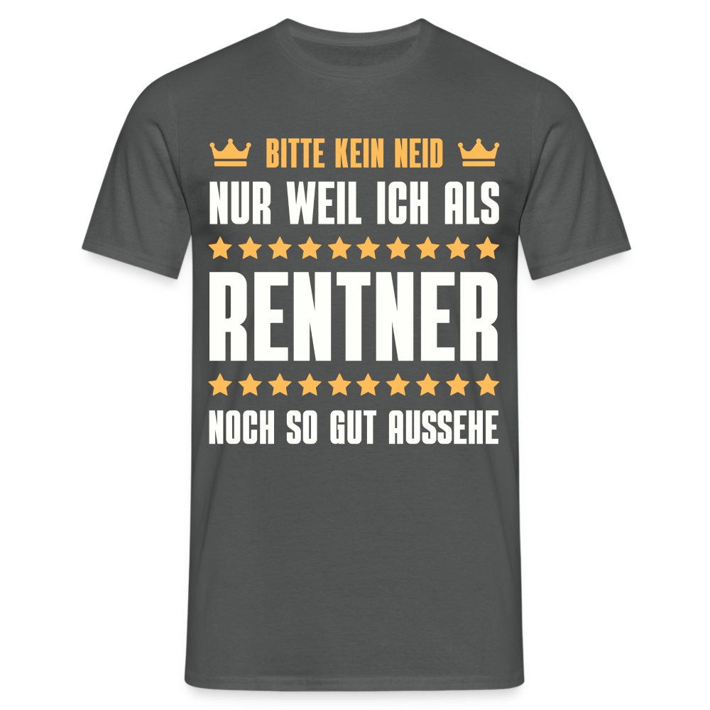 Männer T-Shirt "Bitte kein Neid, nur weil ich als Rentner noch so gut aussehe" - Anthrazit