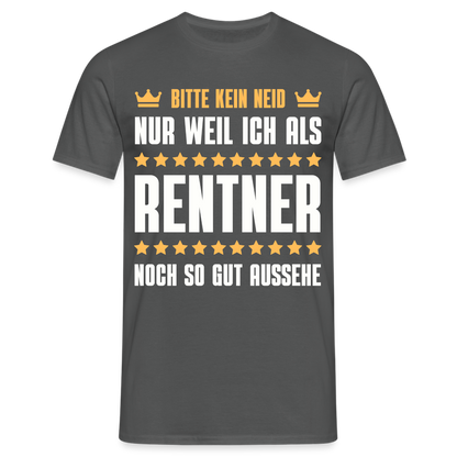 Männer T-Shirt "Bitte kein Neid, nur weil ich als Rentner noch so gut aussehe" - Anthrazit