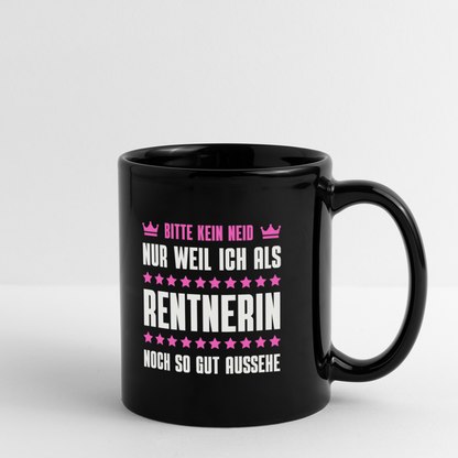 Tasse "Bitte kein Neid, nur weil ich als Rentnerin noch so gut aussehe" - Schwarz