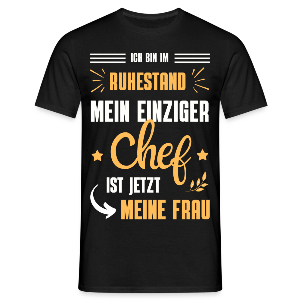 Männer T-Shirt "Männer T-Shirt "Ich bin im Ruhestand - Mein einziger Chef ist jetzt meine Frau"" - Schwarz