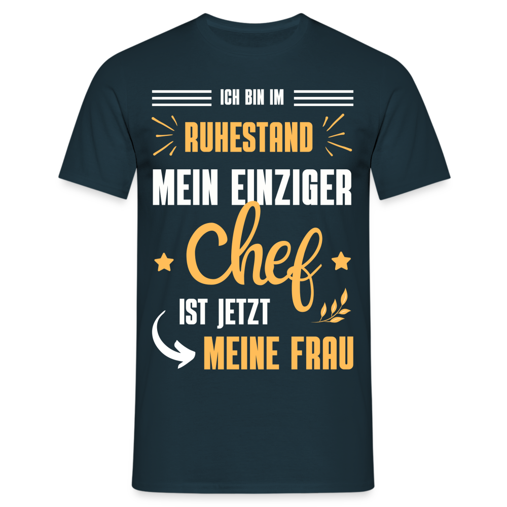 Männer T-Shirt "Männer T-Shirt "Ich bin im Ruhestand - Mein einziger Chef ist jetzt meine Frau"" - Navy