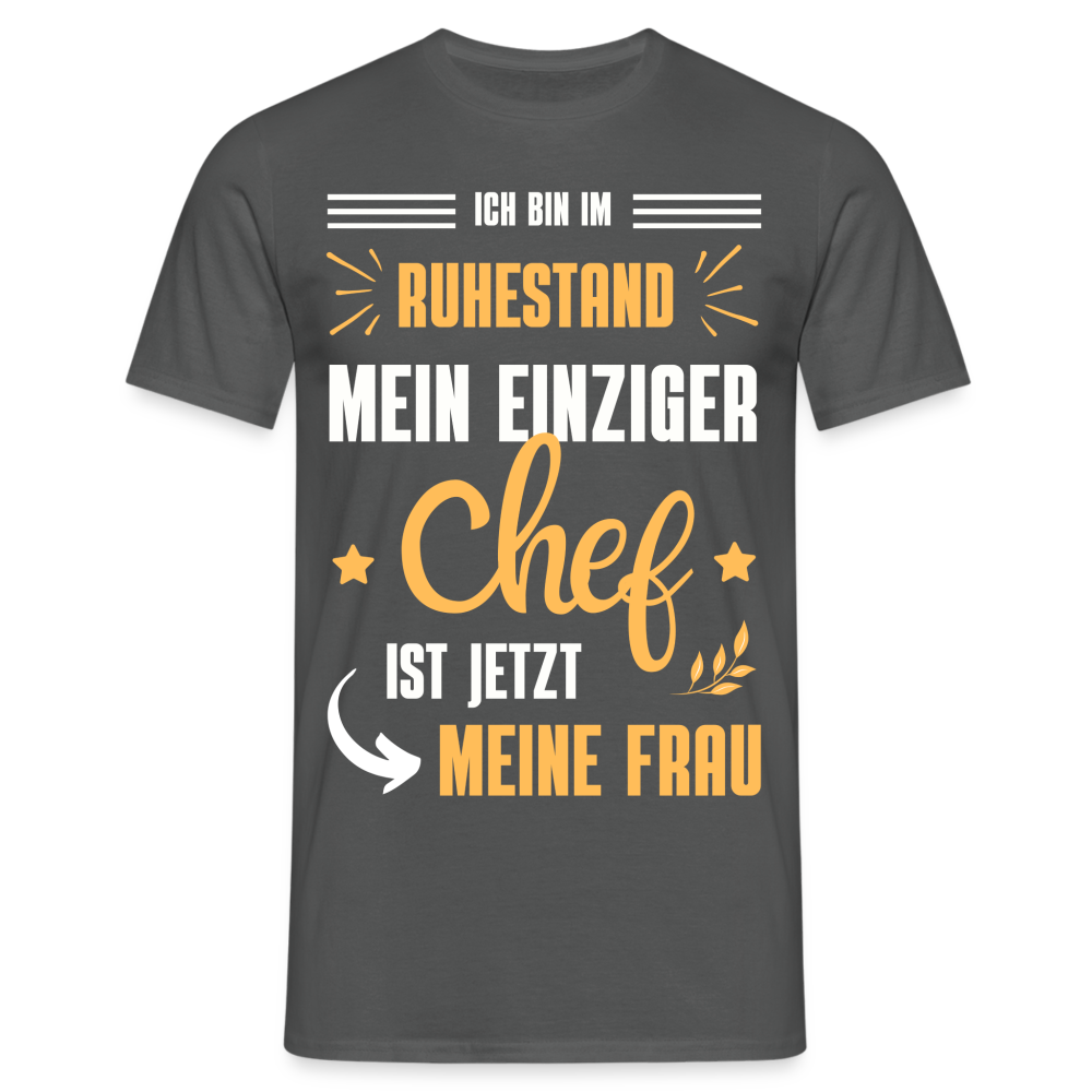 Männer T-Shirt "Männer T-Shirt "Ich bin im Ruhestand - Mein einziger Chef ist jetzt meine Frau"" - Anthrazit