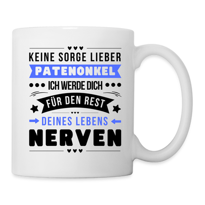 Tasse "Keine Sorge lieber Patenonkel, ich werde dich für den Rest deines Lebens nerven" - Weiß