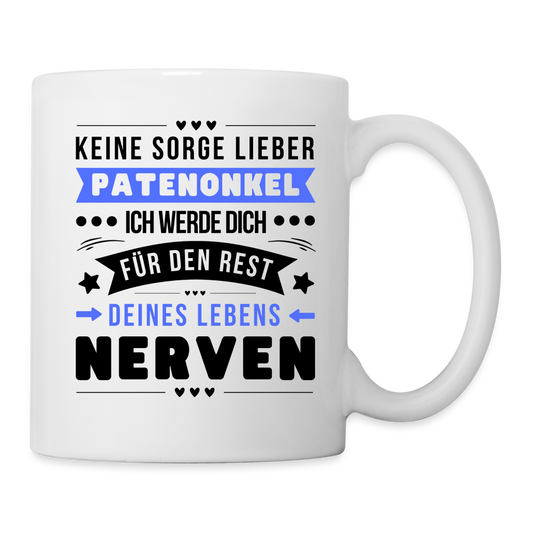 Tasse "Keine Sorge lieber Patenonkel, ich werde dich für den Rest deines Lebens nerven" - Weiß