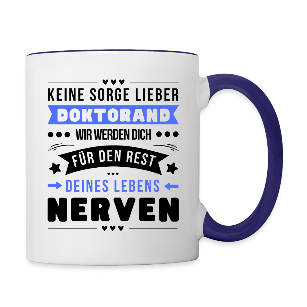 Tasse "Keine Sorge lieber Doktorand, ich werde dich für den Rest deines Lebens nerven" - Weiß/Kobaltblau