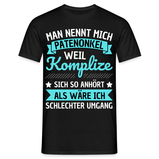 Männer T-Shirt "Man nennt mich Patenonkel weil Komplize sich so anhört als wäre ich schlechter Umgang" - Schwarz