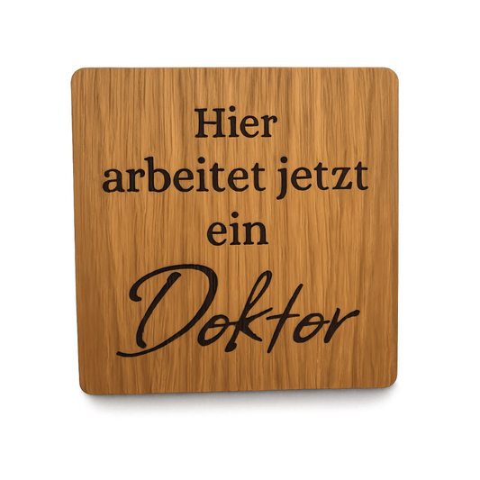 Untersetzer "Hier arbeitet jetzt ein Doktor"