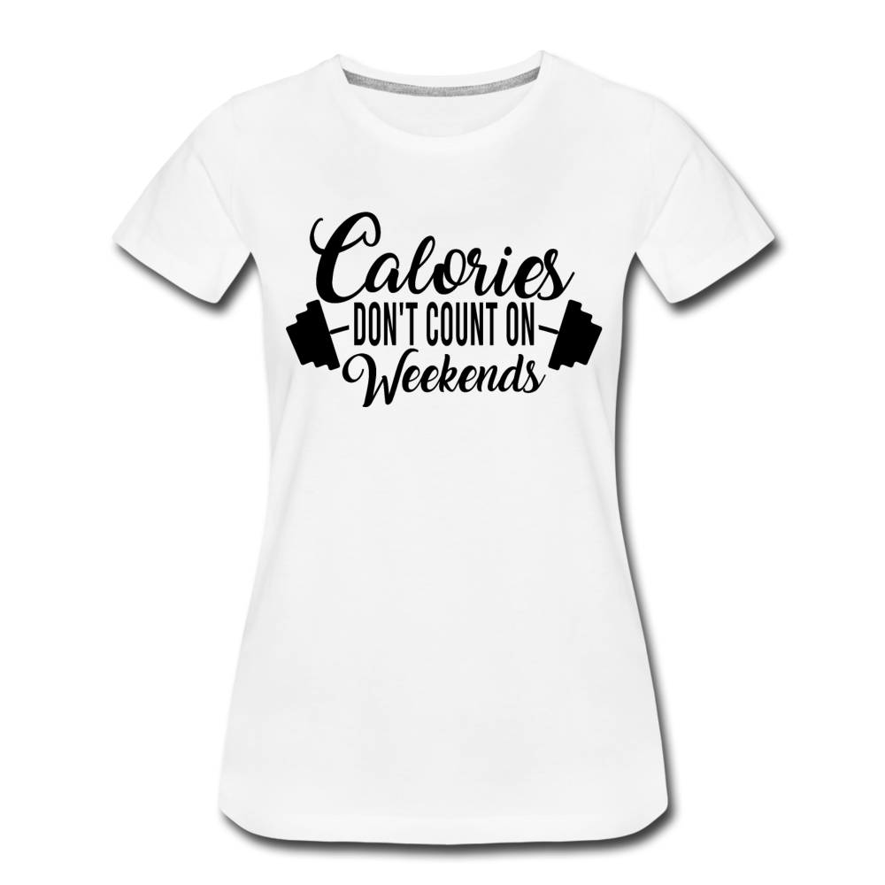 Frauen T-Shirt "Calories don't count on weekends" - Weiß
