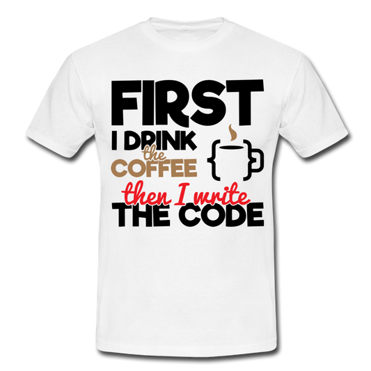 Männer T-Shirt "First i drink the coffee then i write the code" - Weiß