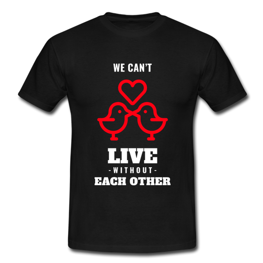Männer T-Shirt "We can't live without each other" - Schwarz