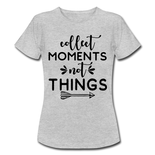 Frauen T-Shirt "Collect moments not things" - Grau meliert