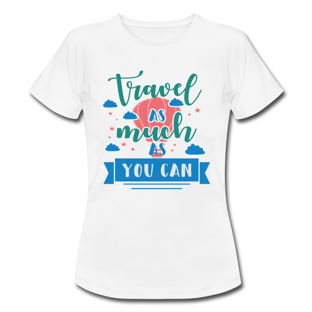 Frauen T-Shirt "Travel as much as you can" - Weiß