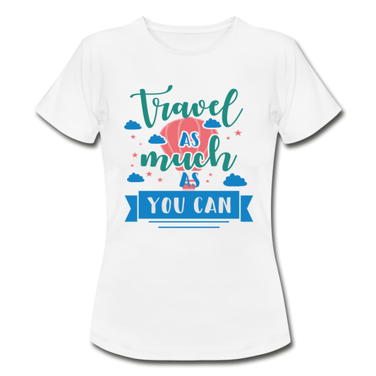 Frauen T-Shirt "Travel as much as you can" - Weiß