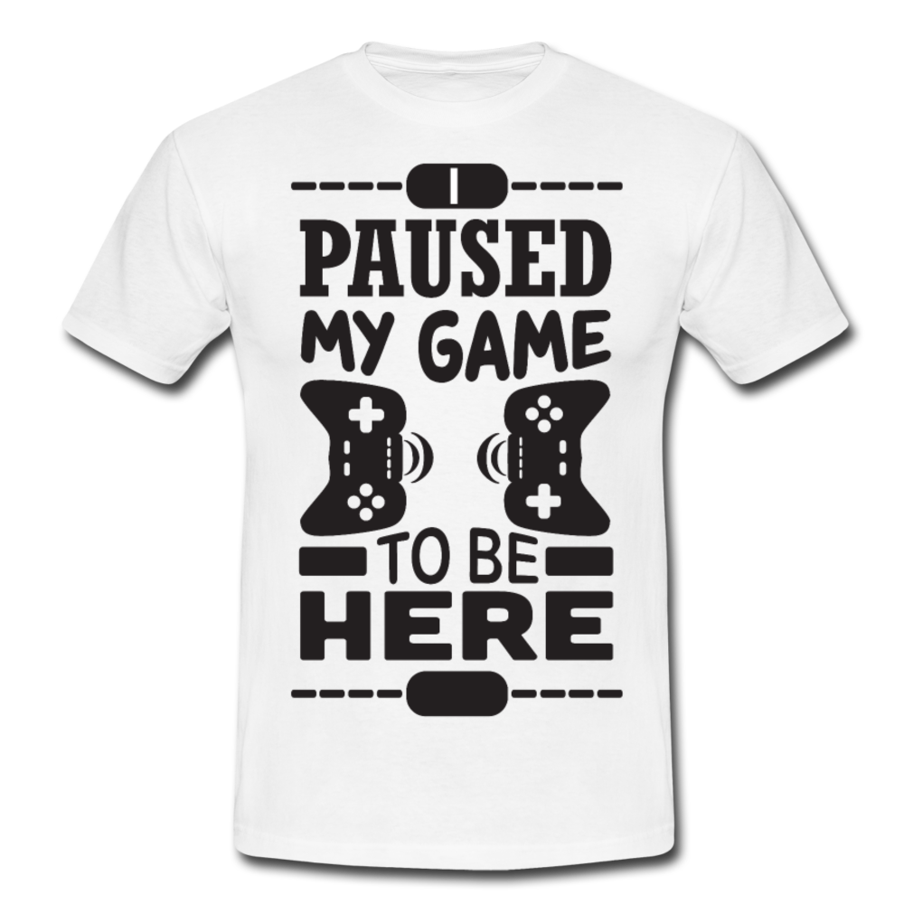 Männer T-Shirt "I paused my game to be here" - white