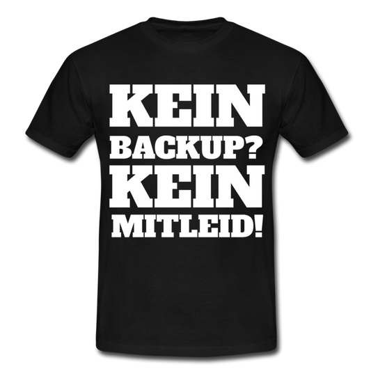T-Shirt "Kein Backup? Kein Mitleid!" - Schwarz