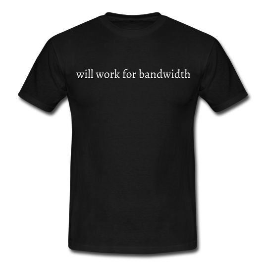 Männer T-Shirt "Will work for bandwidth" - Schwarz