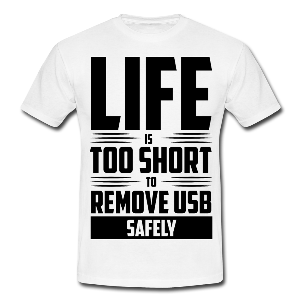 Männer T-Shirt "Life is too short to remove USB safely" - Weiß