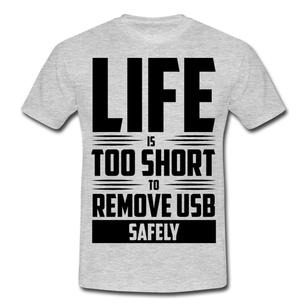 Männer T-Shirt "Life is too short to remove USB safely" - Grau meliert