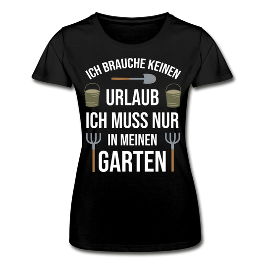 Frauen T-Shirt "Brauche keinen Urlaub - Muss nur in meinen Garten" - Schwarz