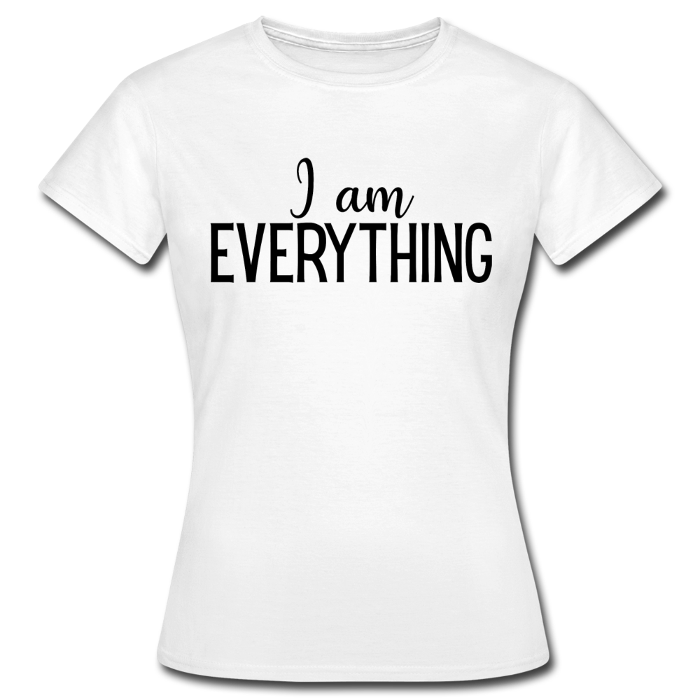 Frauen T-Shirt "I am everything" - Weiß