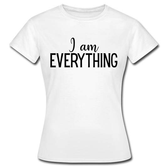 Frauen T-Shirt "I am everything" - Weiß