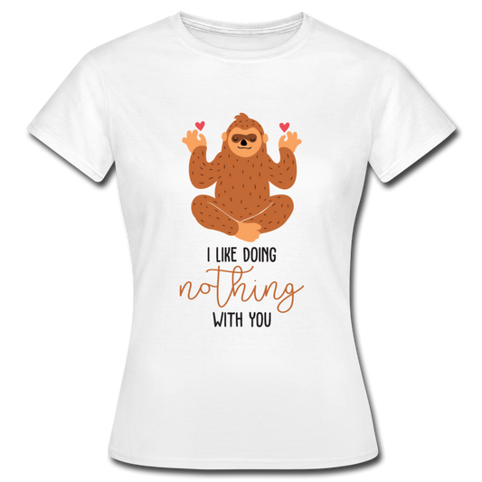 Frauen T-Shirt "I like doing nothing with you" - Weiß