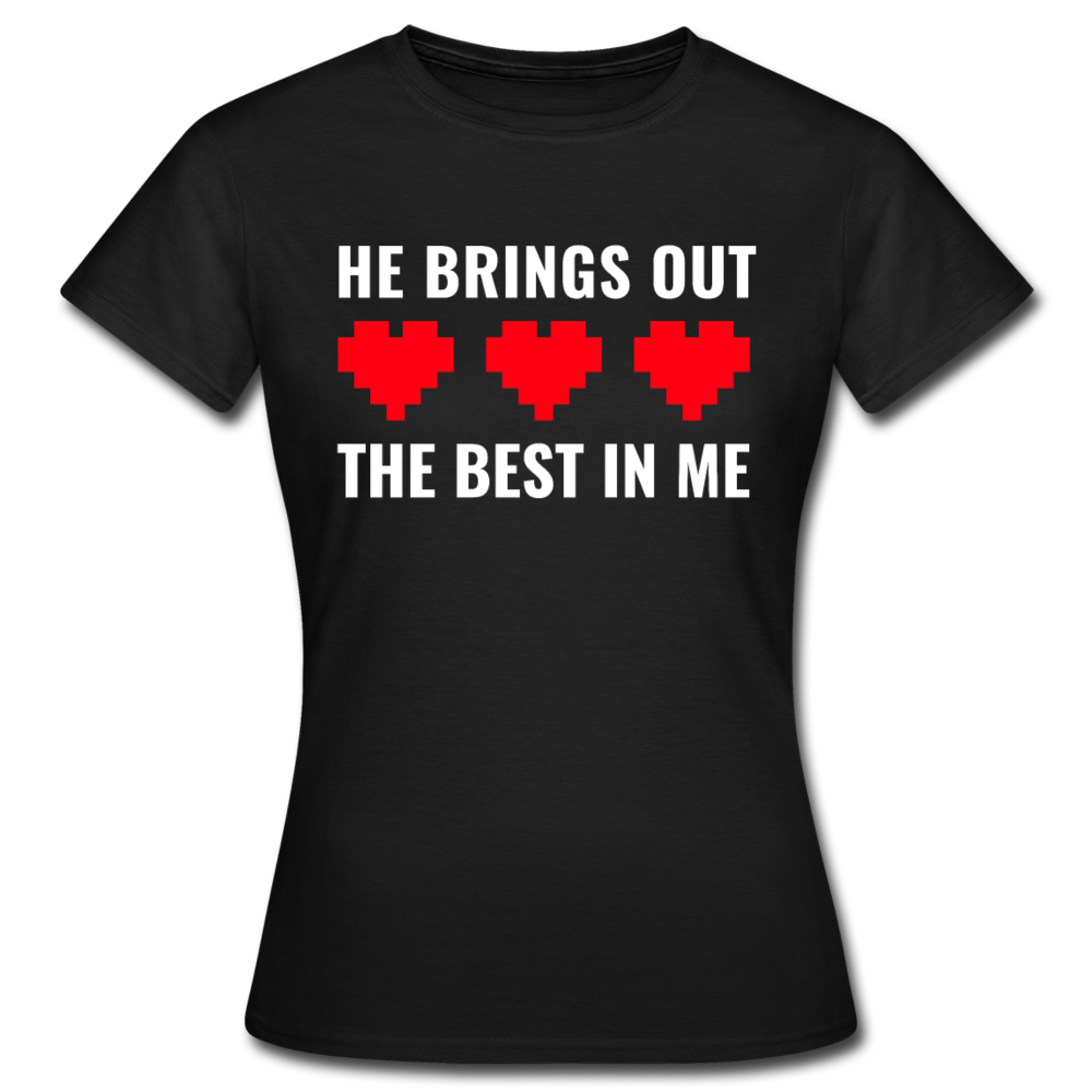 Frauen T-Shirt "He brings out the best in me" - Schwarz