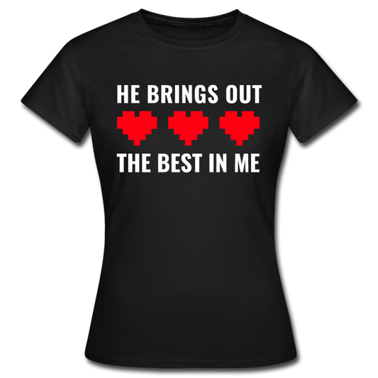 Frauen T-Shirt "He brings out the best in me" - Schwarz