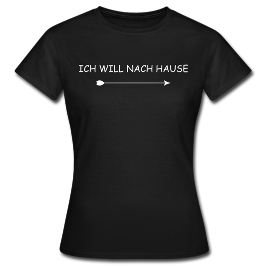 Frauen T-Shirt "Ich will nach Hause" - Schwarz