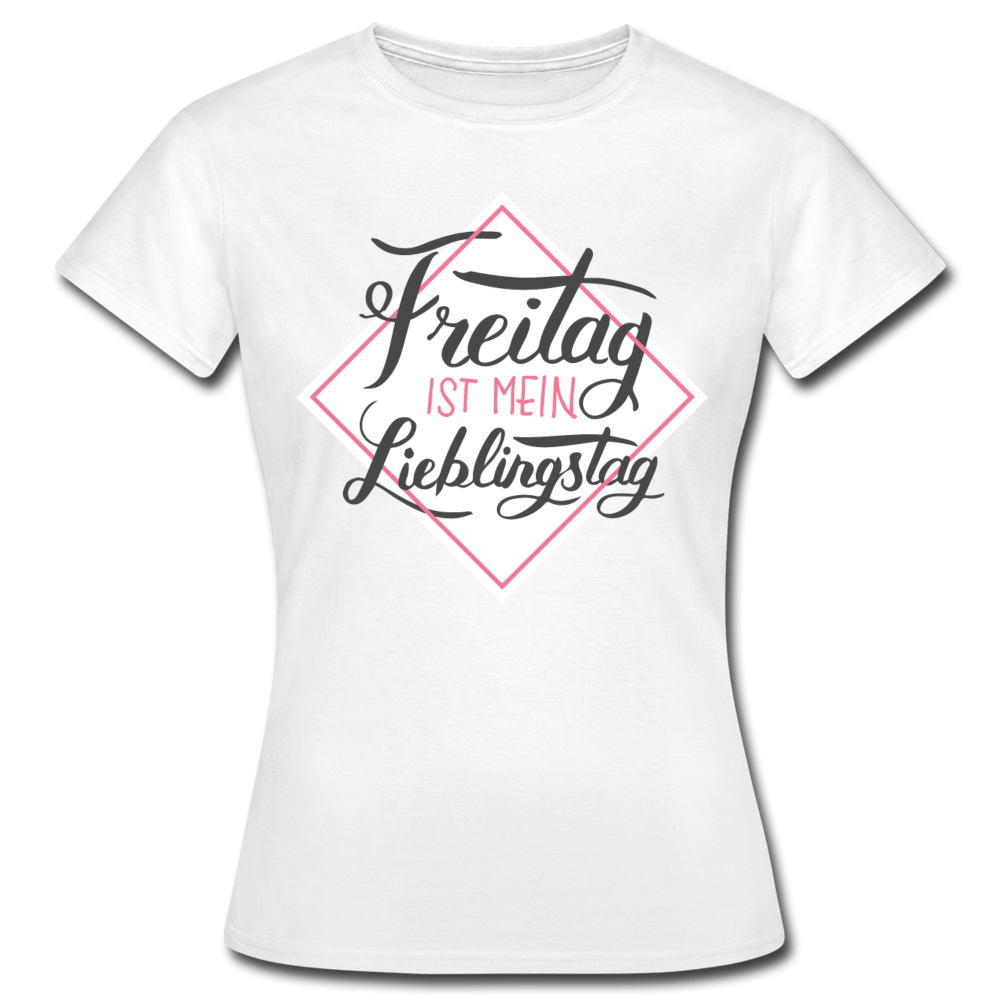 Frauen T-Shirt "Freitag ist mein Lieblingstag" - Weiß