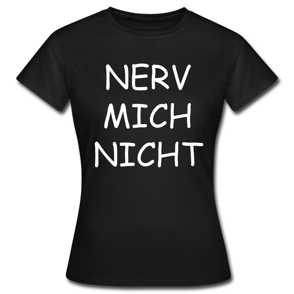 Frauen T-Shirt "Nerv mich nicht" - Schwarz