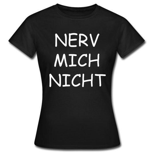 Frauen T-Shirt "Nerv mich nicht" - Schwarz