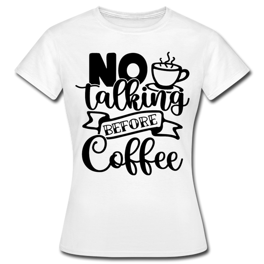 Frauen T-Shirt "No talking before coffee" - Weiß