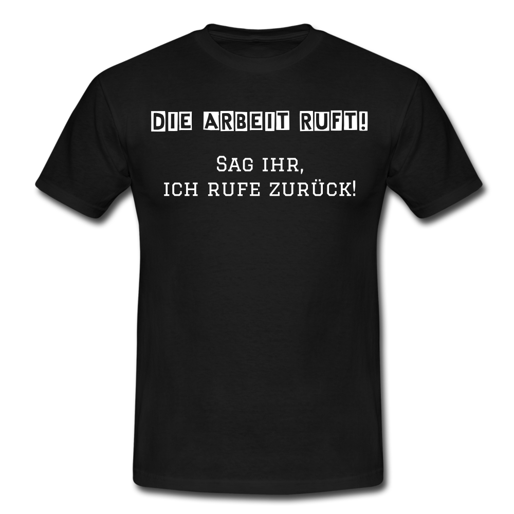 Männer T-Shirt "Die Arbeit ruft!" - Schwarz