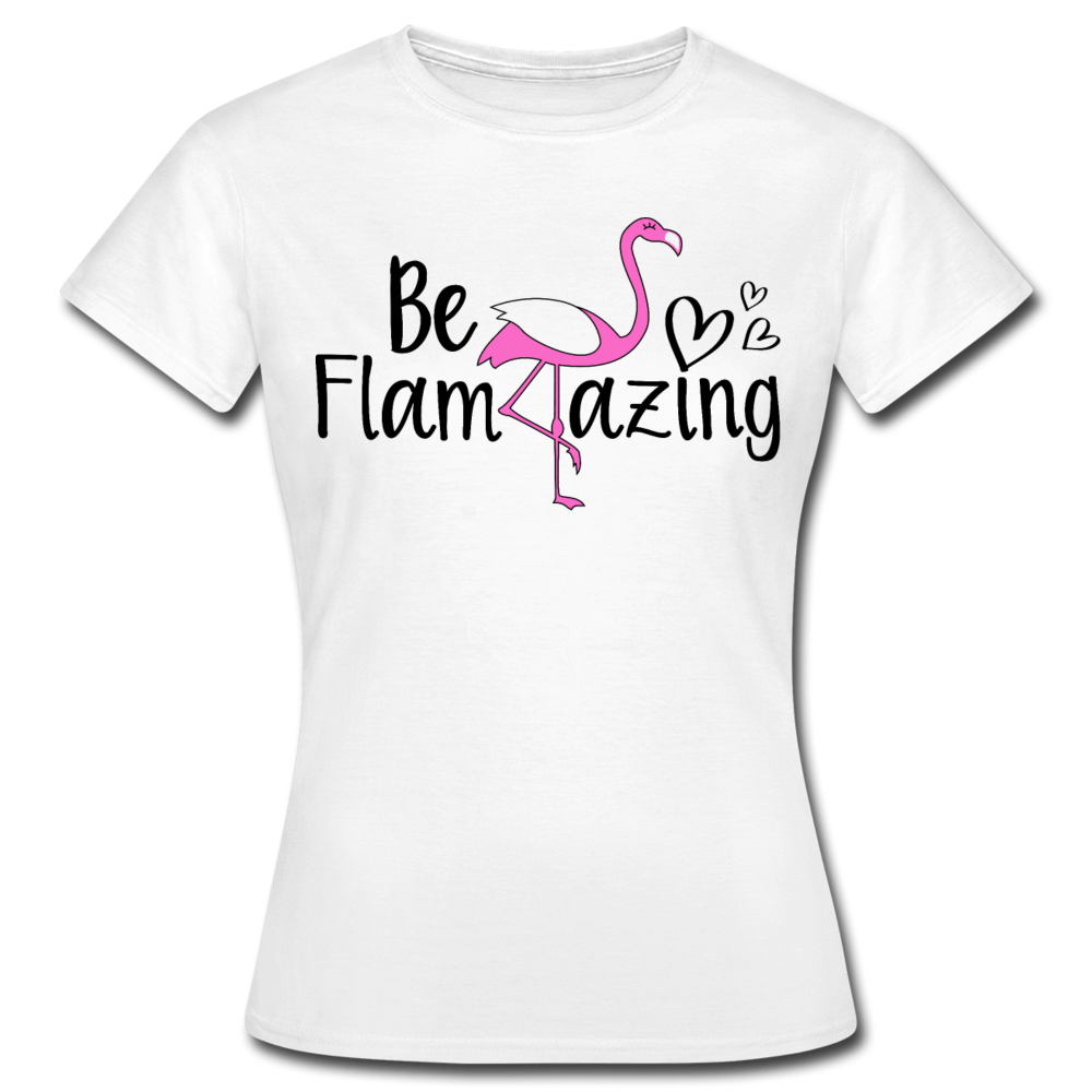 Frauen T-Shirt "Be flamazing" - Weiß