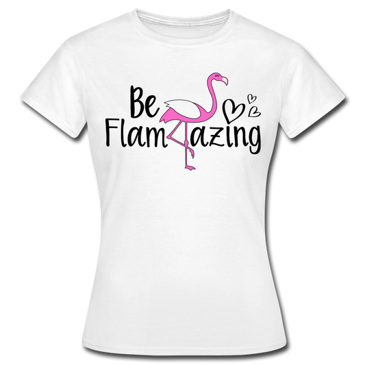 Frauen T-Shirt "Be flamazing" - Weiß